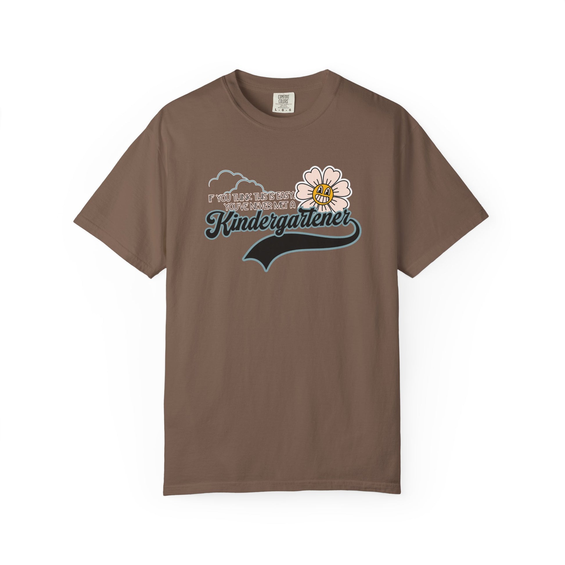 If You Think This Is Easy, You've Never Met a Kindergartener - Comfort Colors Teacher Shirt, Funny Kindergarten Tee