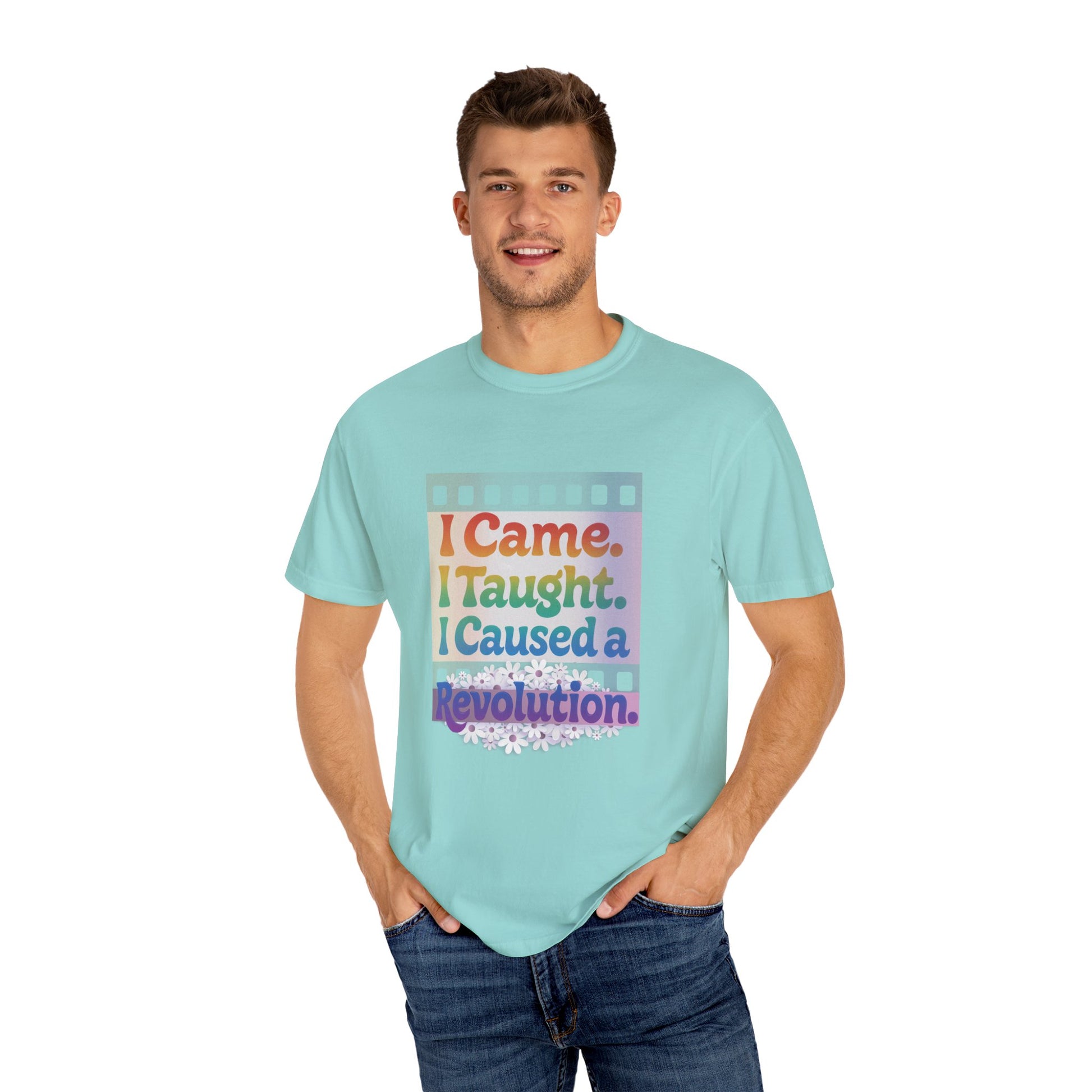 I Came. I Taught. I Caused a Revolution. Tee