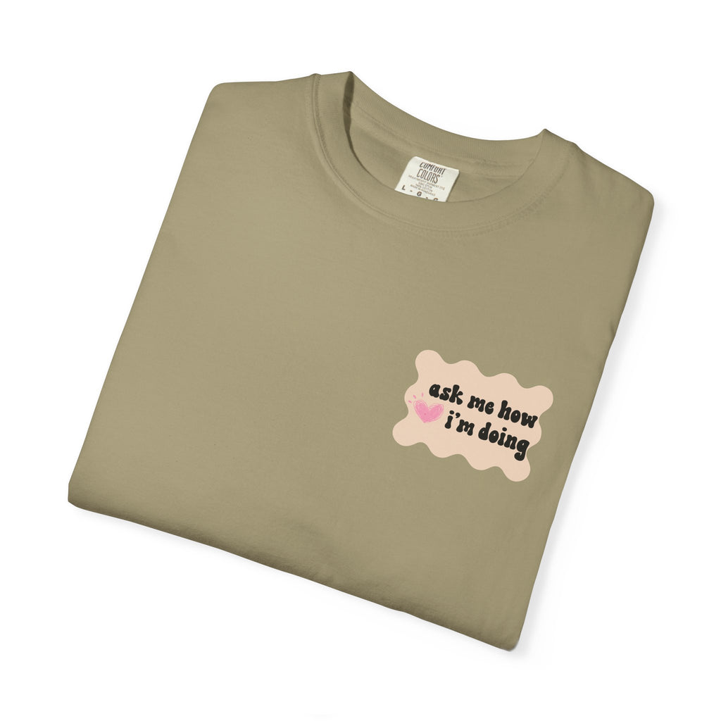 Ask Me How I'm Doing... Just Kidding Tee