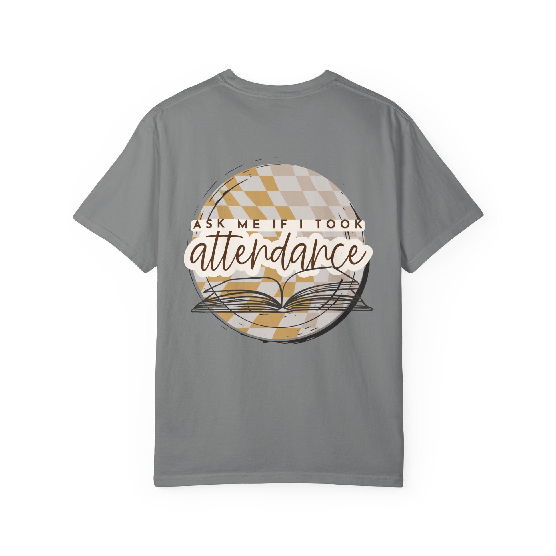 Ask Me if I Took Attendance Tee