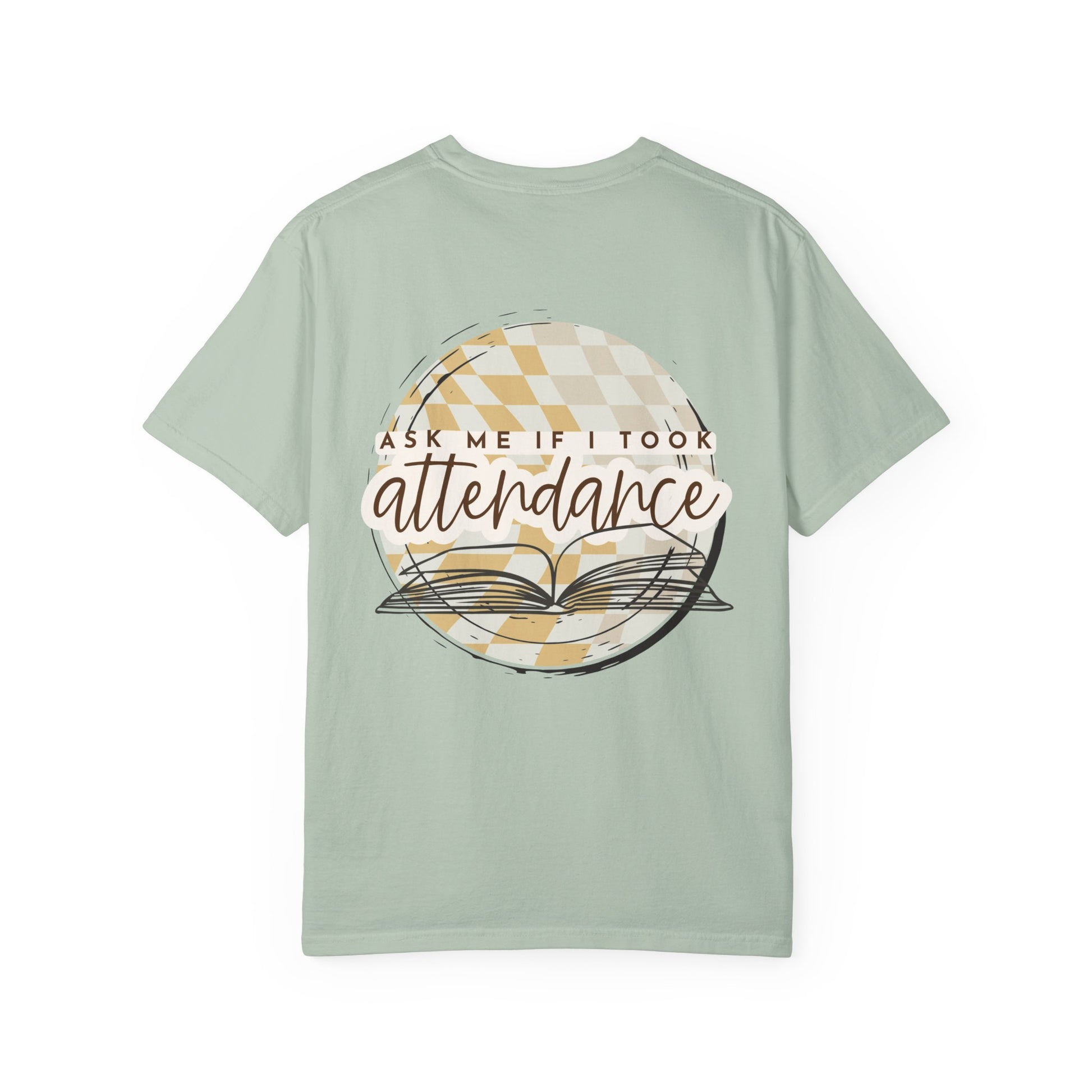 Ask Me if I Took Attendance Tee