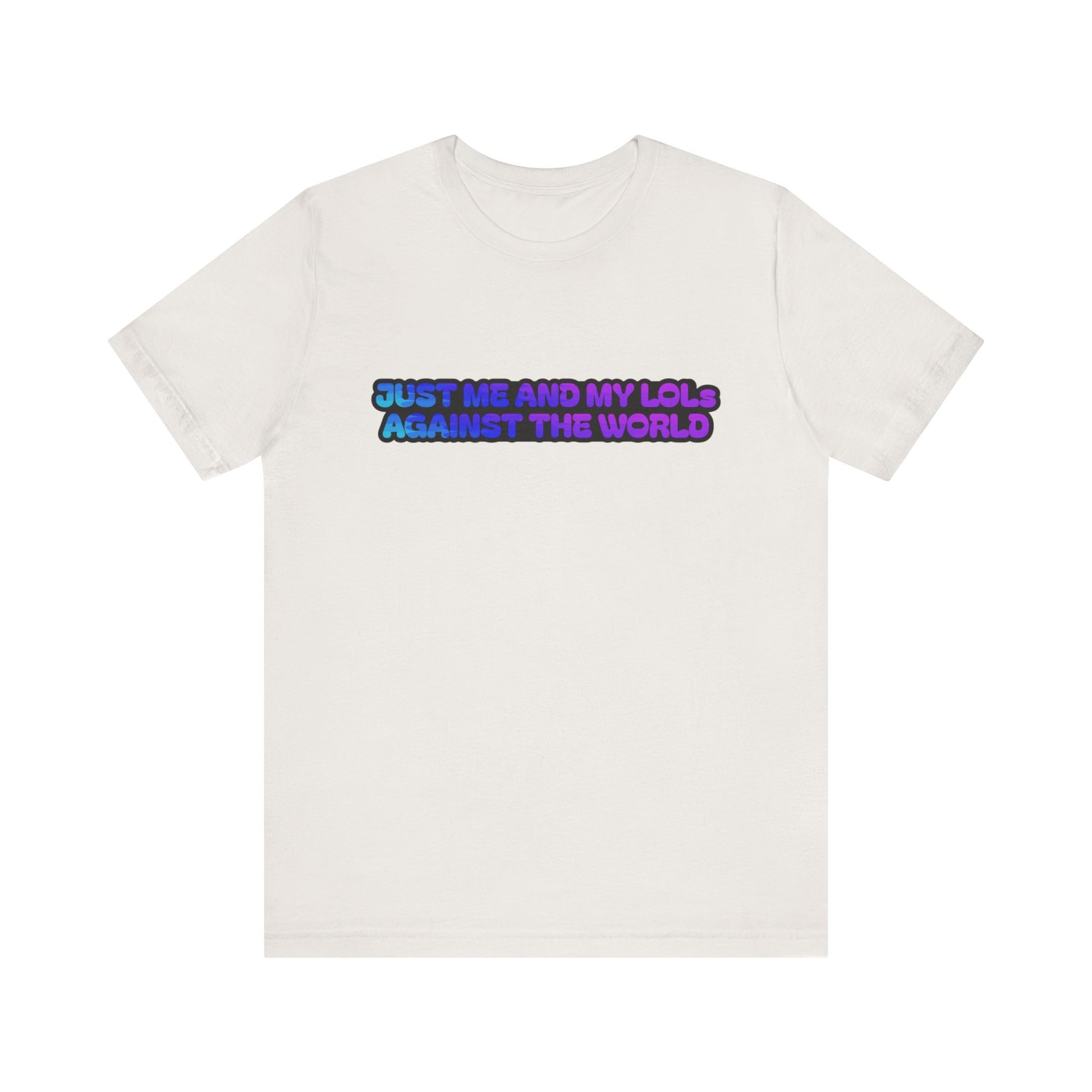 Just Me and My LOLs Against the World Tee
