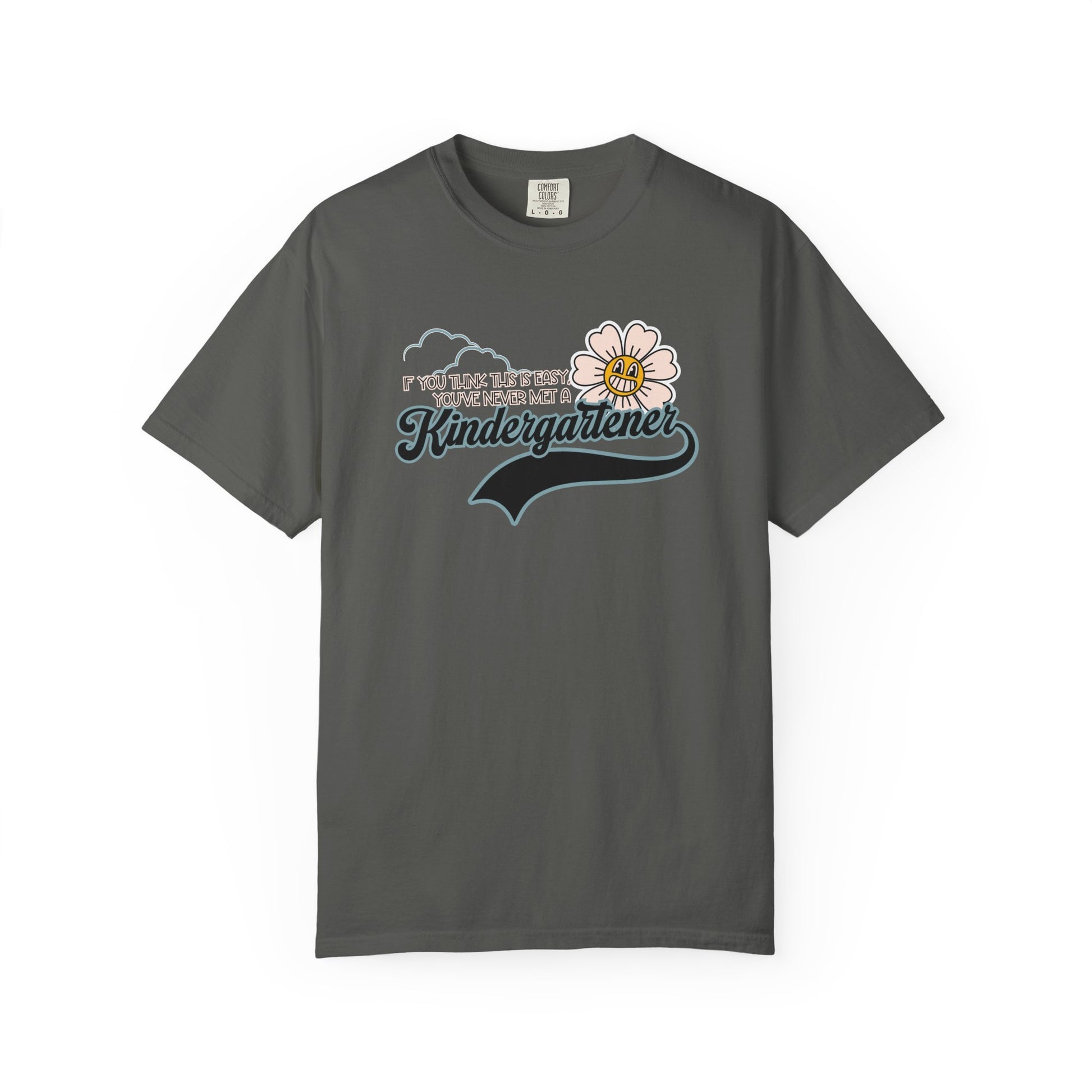If You Think This Is Easy, You've Never Met a Kindergartener - Comfort Colors Teacher Shirt, Funny Kindergarten Tee