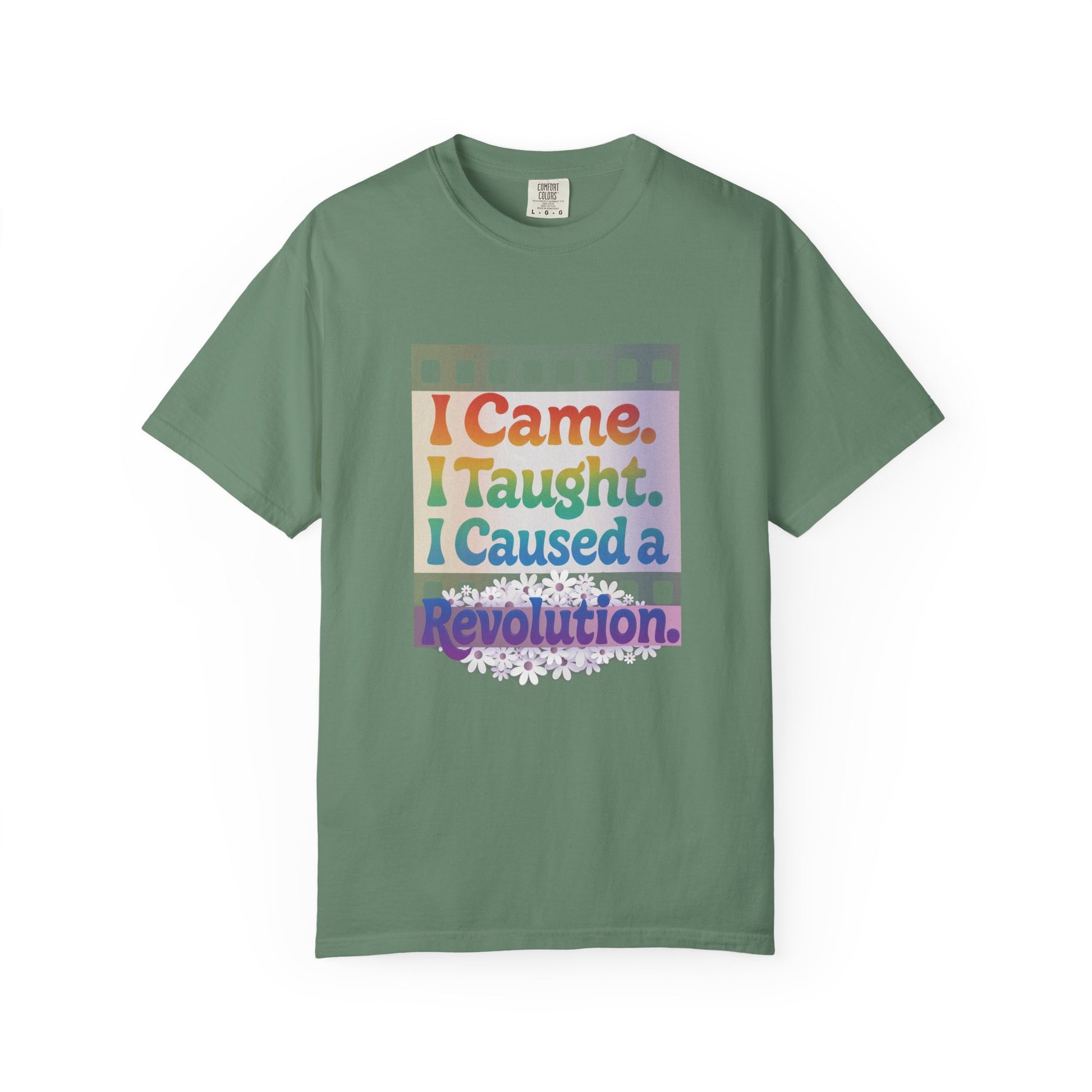 I Came. I Taught. I Caused a Revolution. Tee