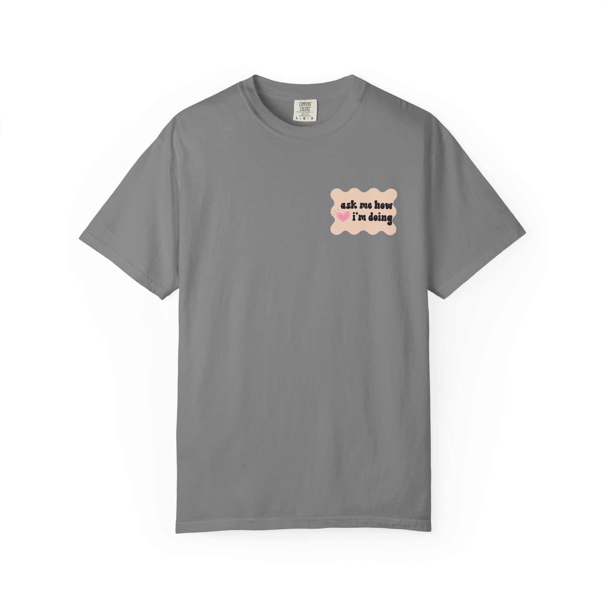 Ask Me How I'm Doing... Just Kidding Tee