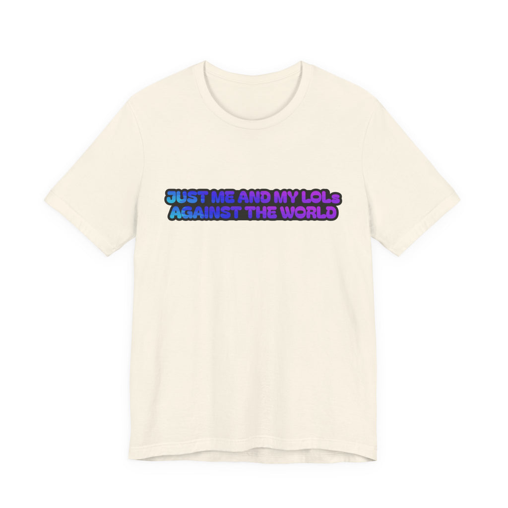 Just Me and My LOLs Against the World Tee