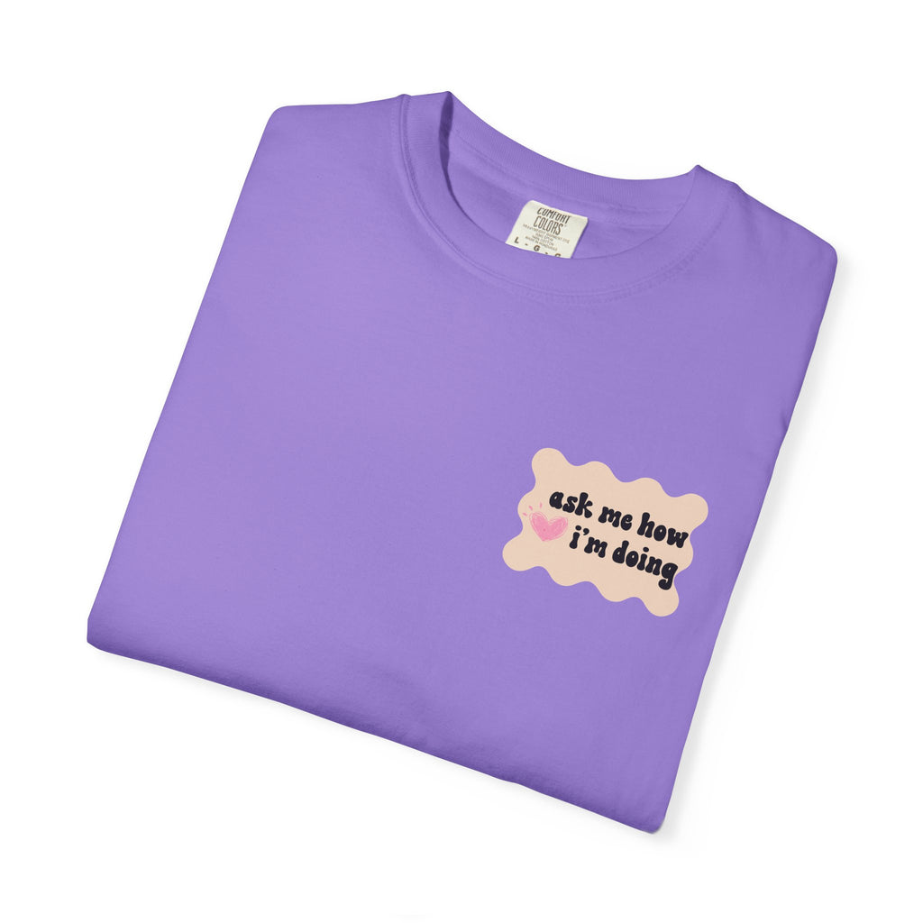 Ask Me How I'm Doing... Just Kidding Tee