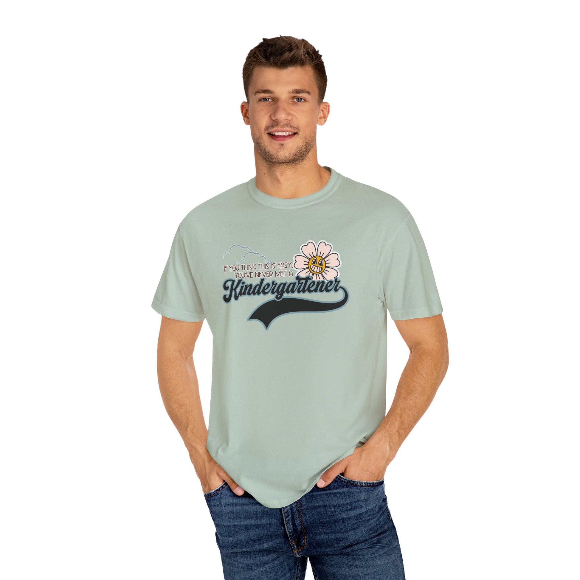 If You Think This Is Easy, You've Never Met a Kindergartener - Comfort Colors Teacher Shirt, Funny Kindergarten Tee