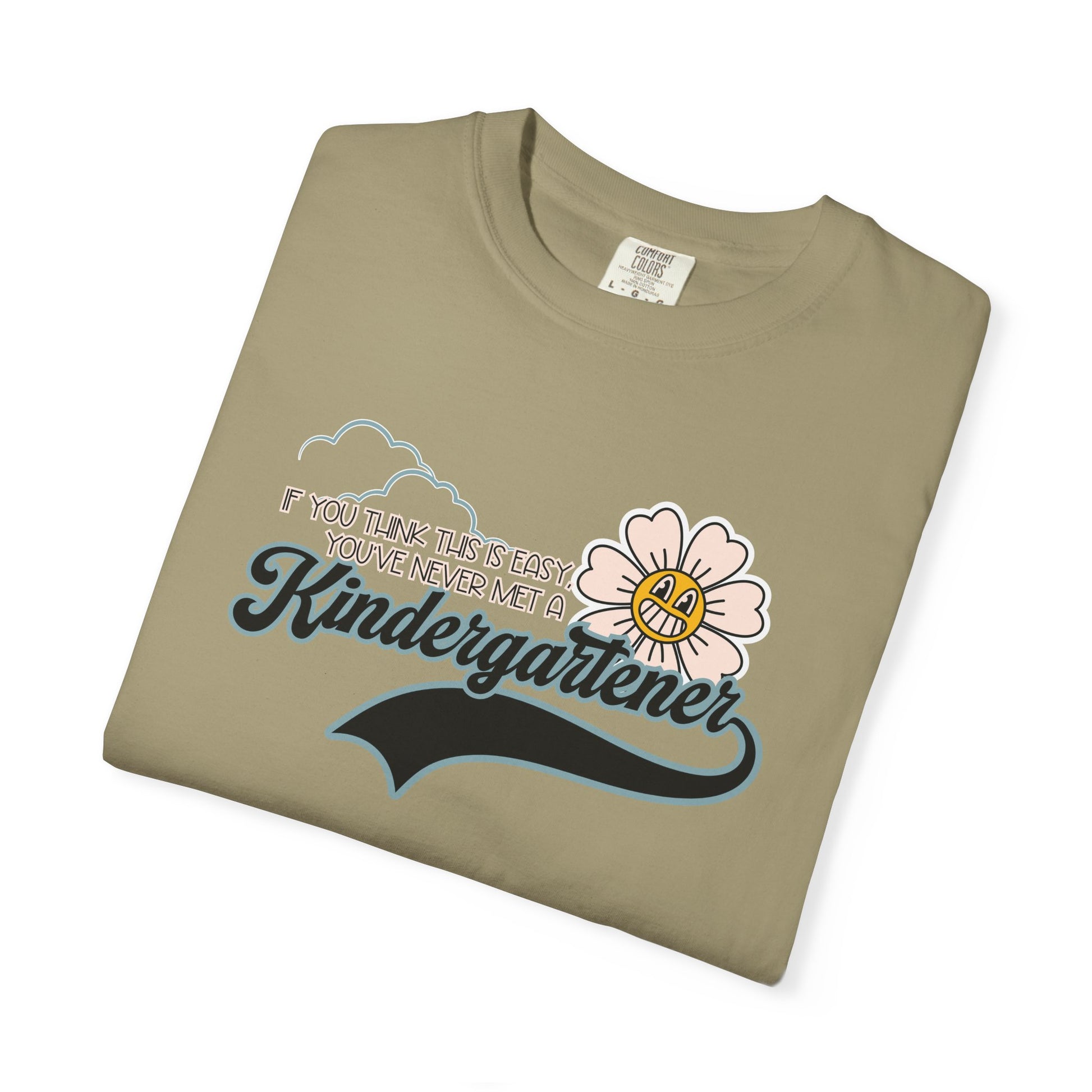 If You Think This Is Easy, You've Never Met a Kindergartener - Comfort Colors Teacher Shirt, Funny Kindergarten Tee