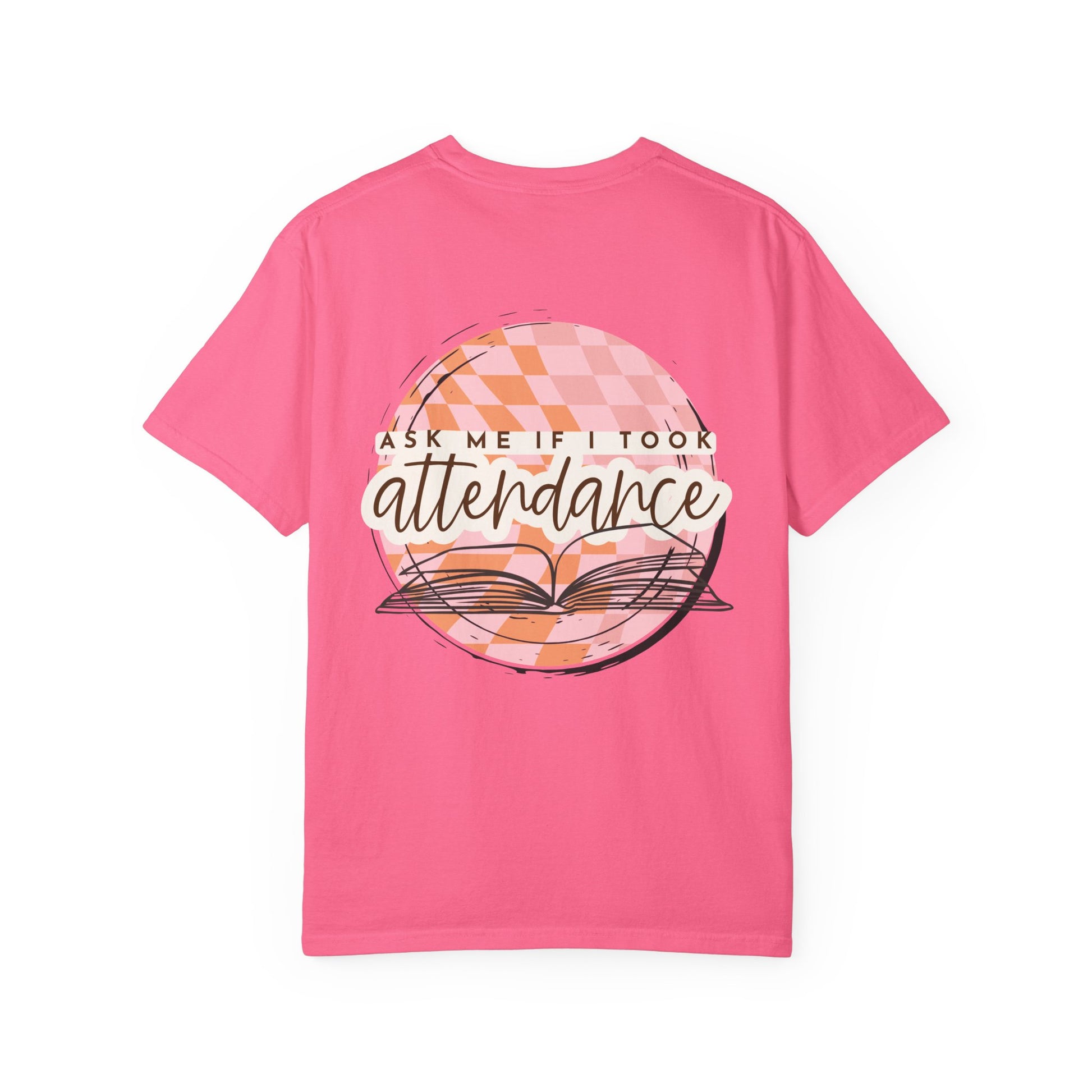 Ask Me if I Took Attendance Tee