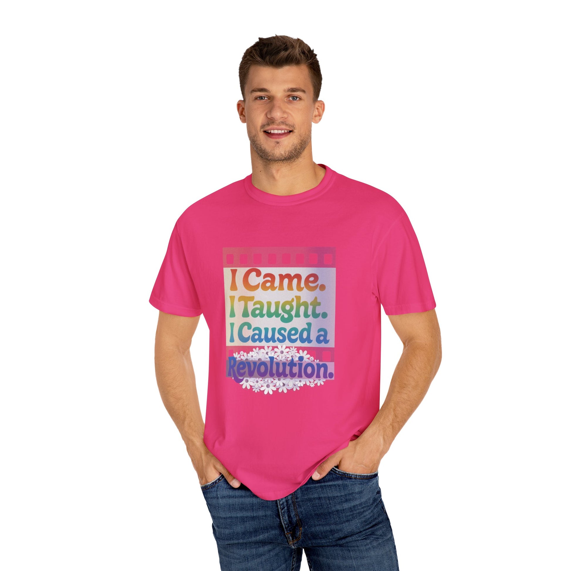 I Came. I Taught. I Caused a Revolution. Tee