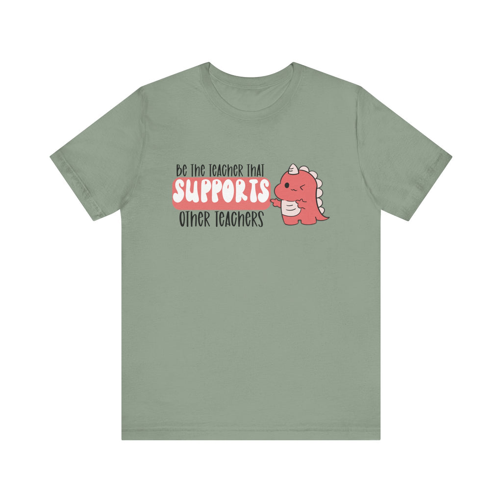 Be the Teacher Who Supports Other Teachers Tee