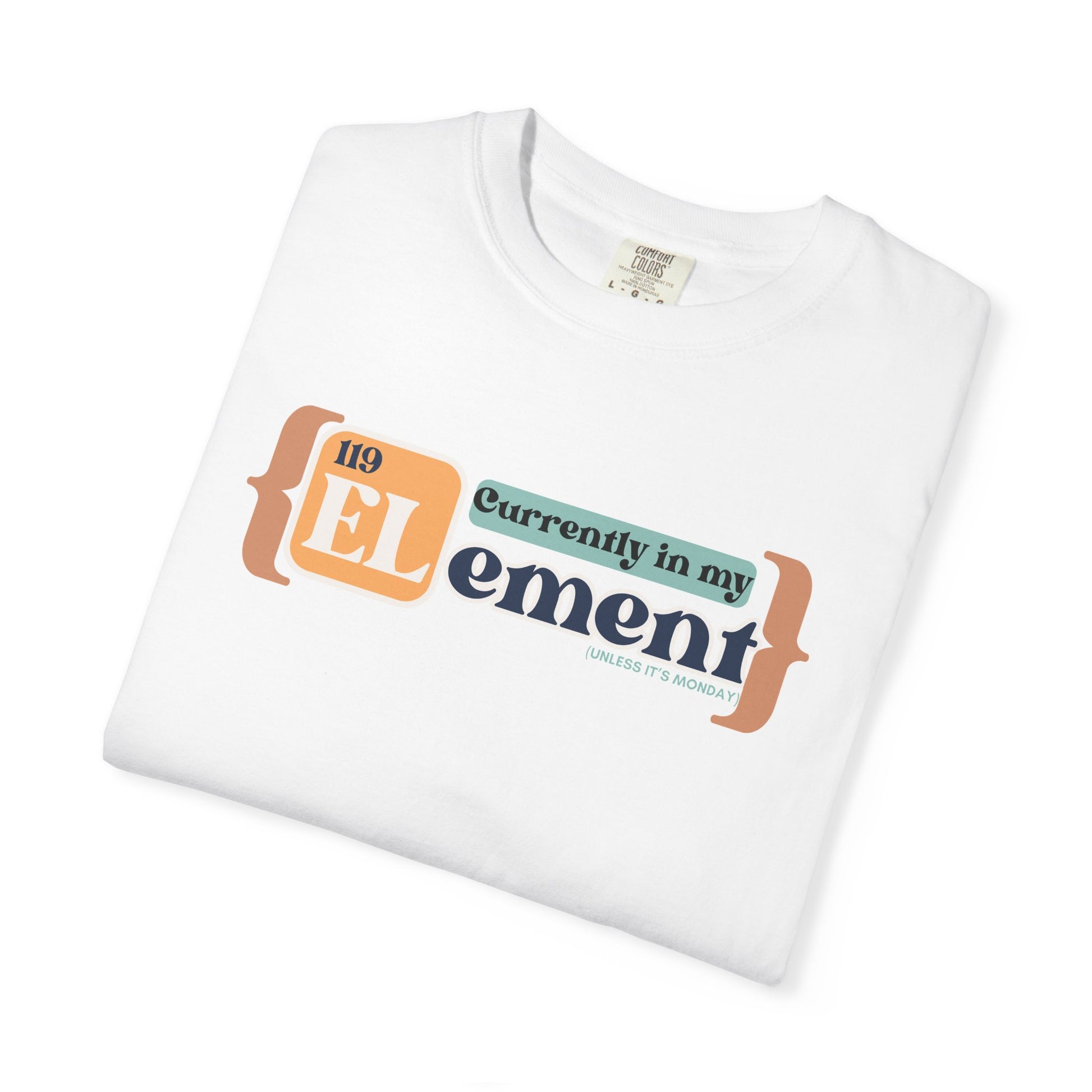 I'm In My Element Shirt | Chemistry Teacher Tee | Periodic Table Pun | Monday Science Humor | Comfort Colors