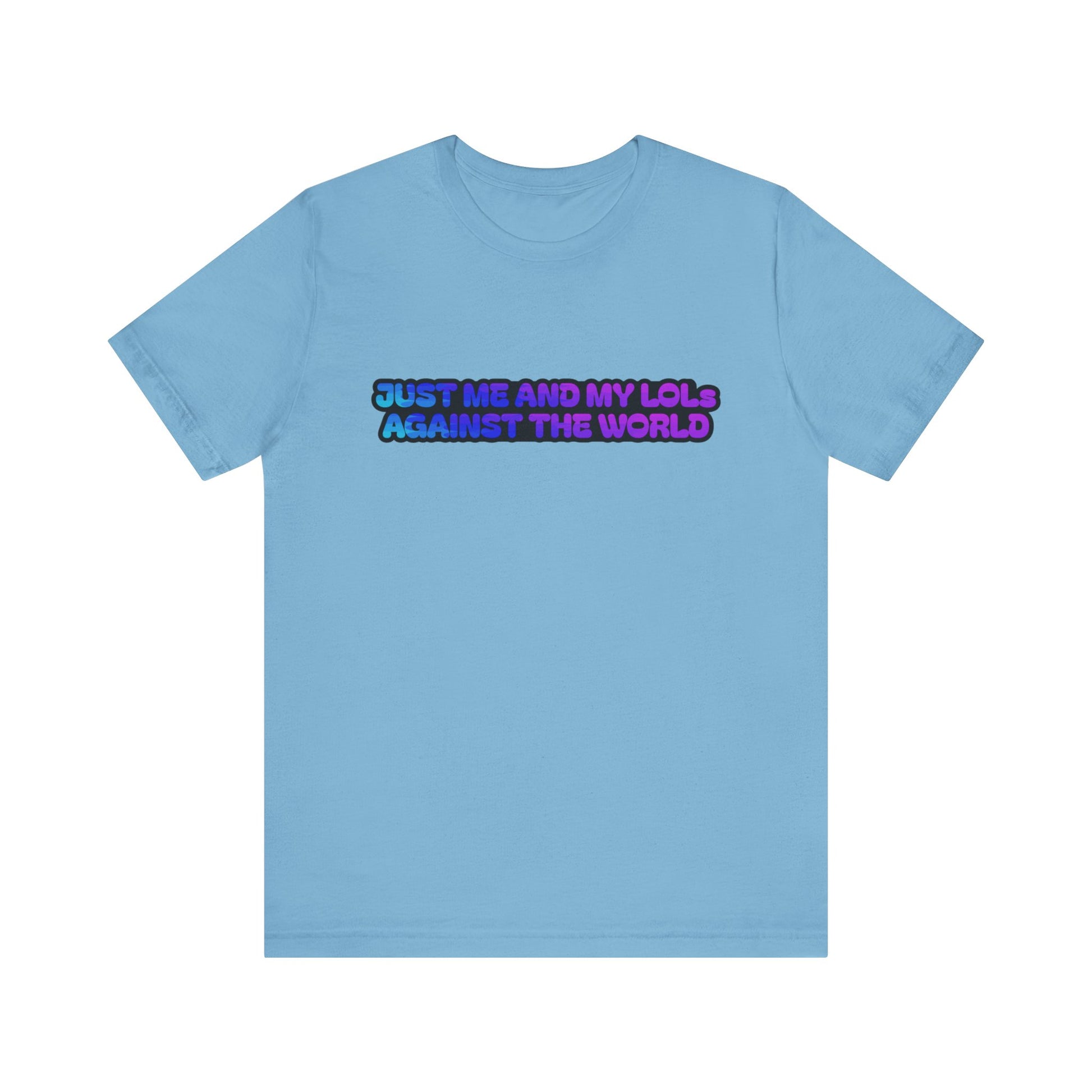 Just Me and My LOLs Against the World Tee