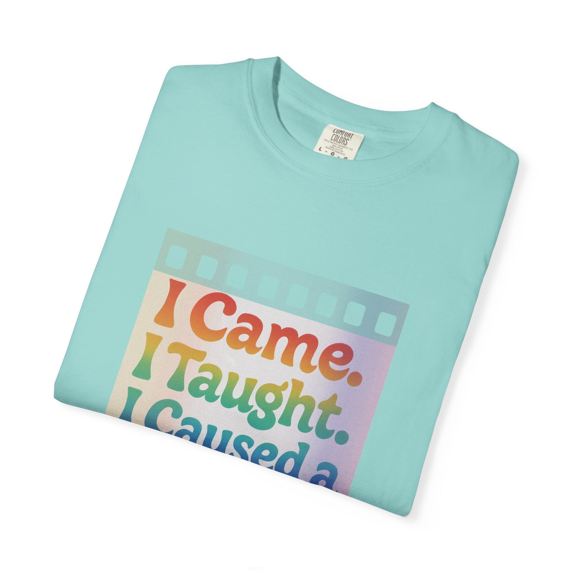 I Came. I Taught. I Caused a Revolution. Tee