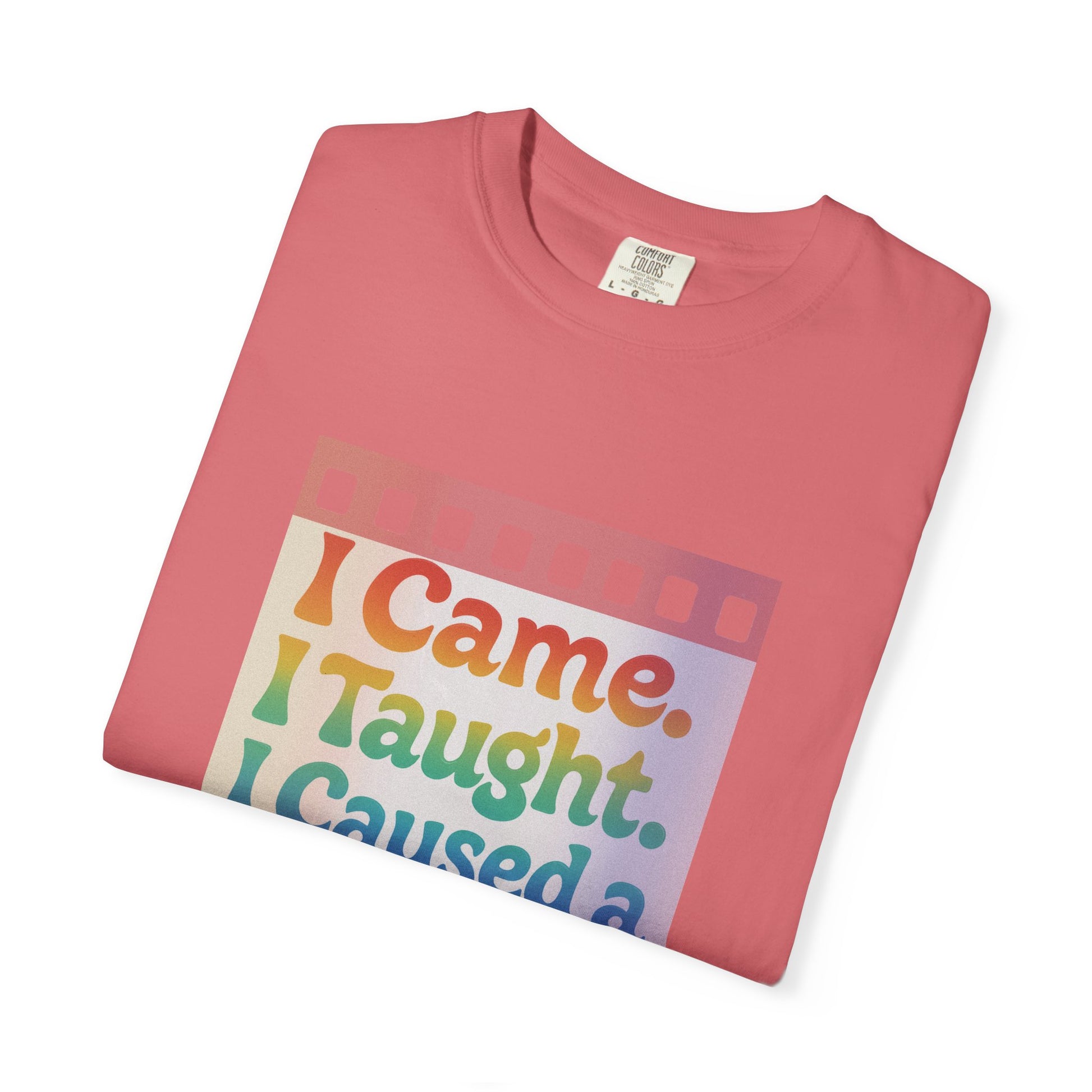 I Came. I Taught. I Caused a Revolution. Tee