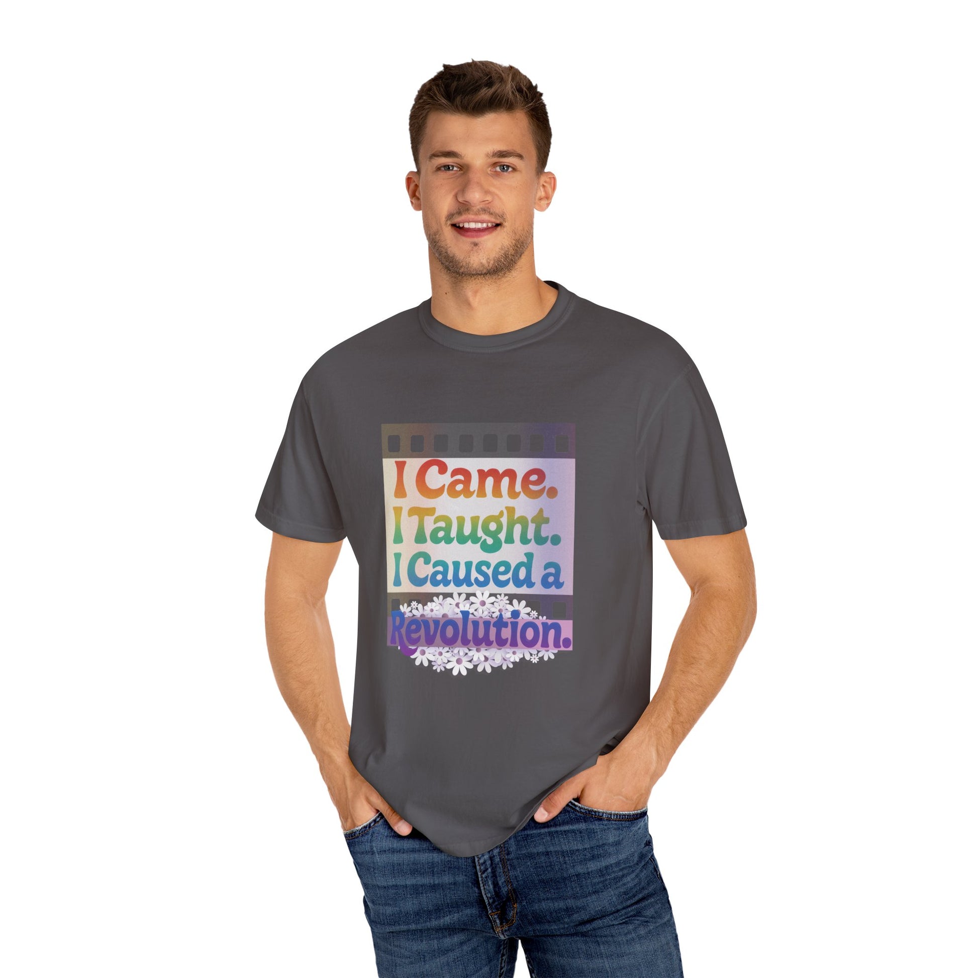 I Came. I Taught. I Caused a Revolution. Tee