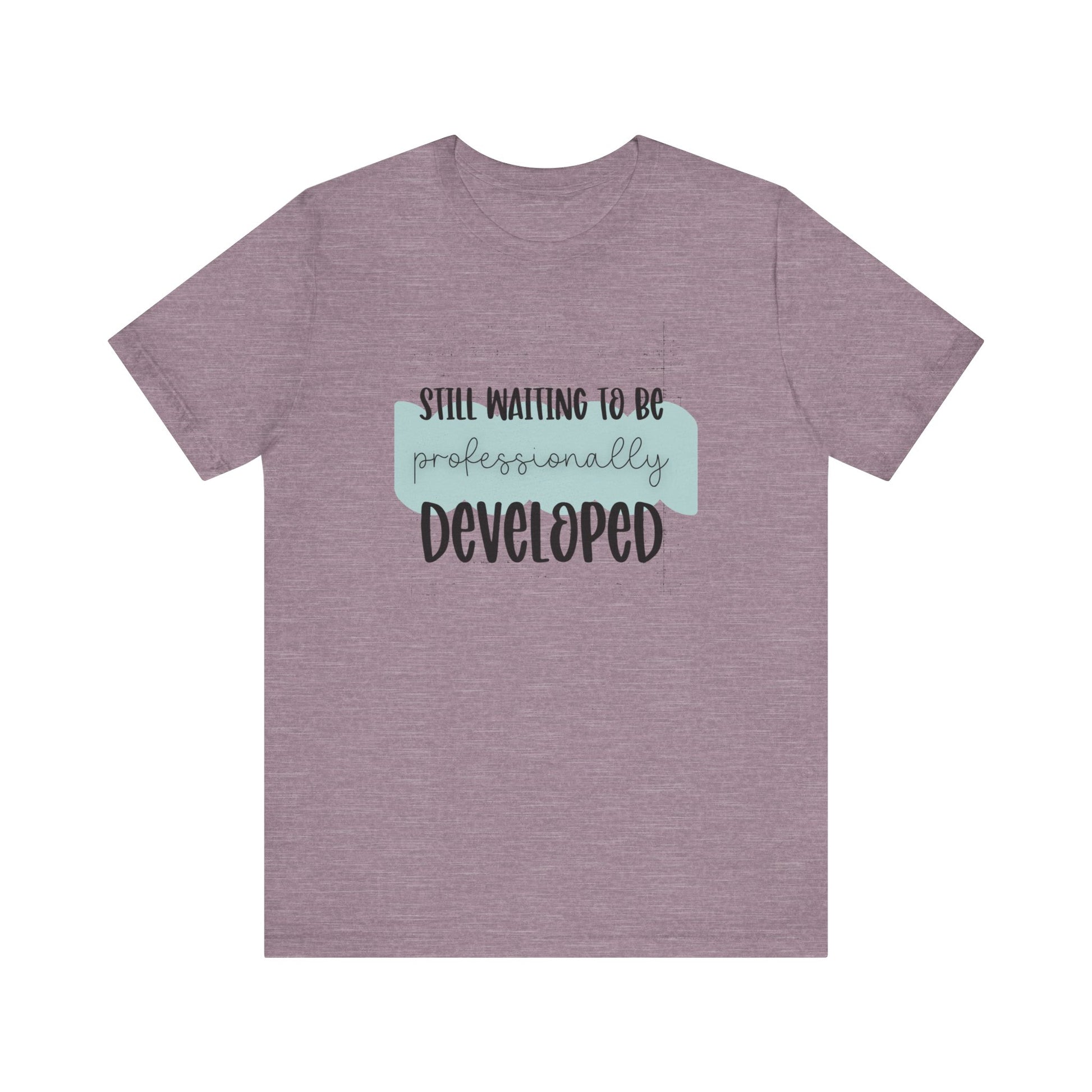 Still Waiting to Be Professionally Developed Tee