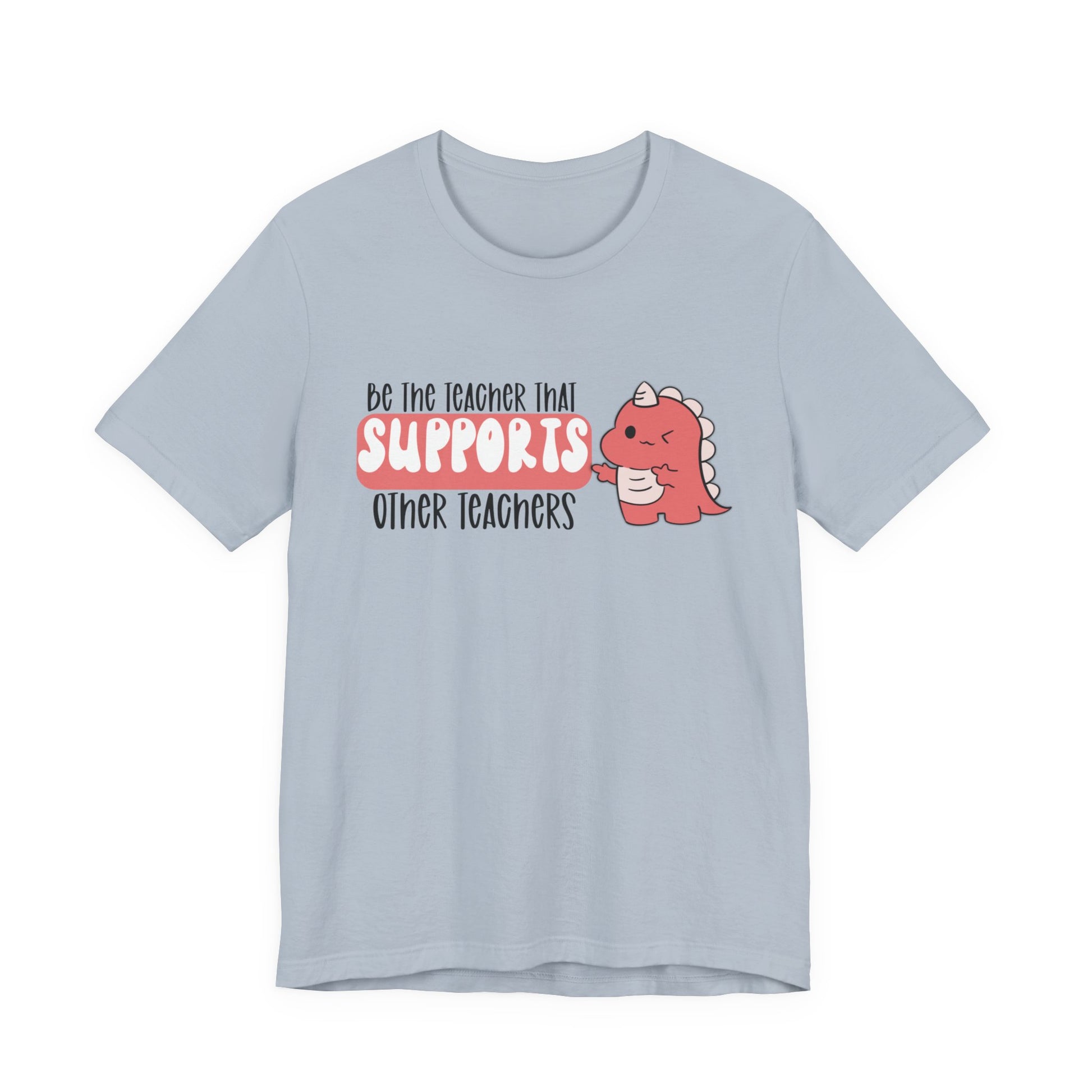 Be the Teacher Who Supports Other Teachers Tee