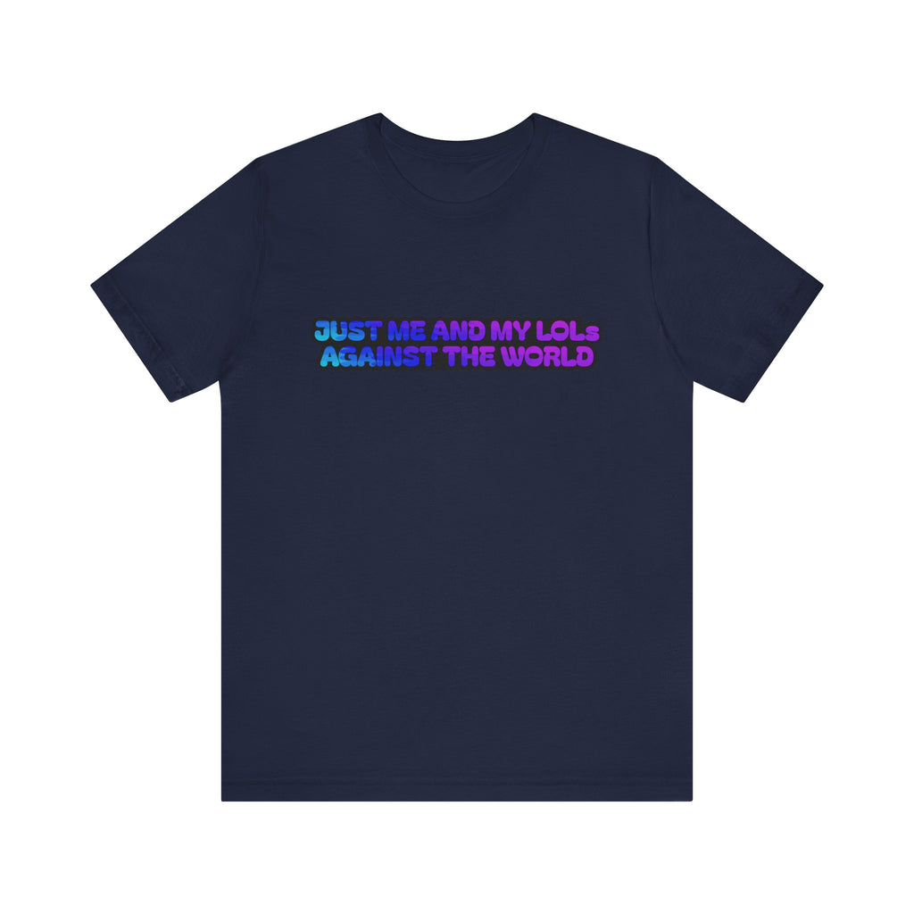 Just Me and My LOLs Against the World Tee