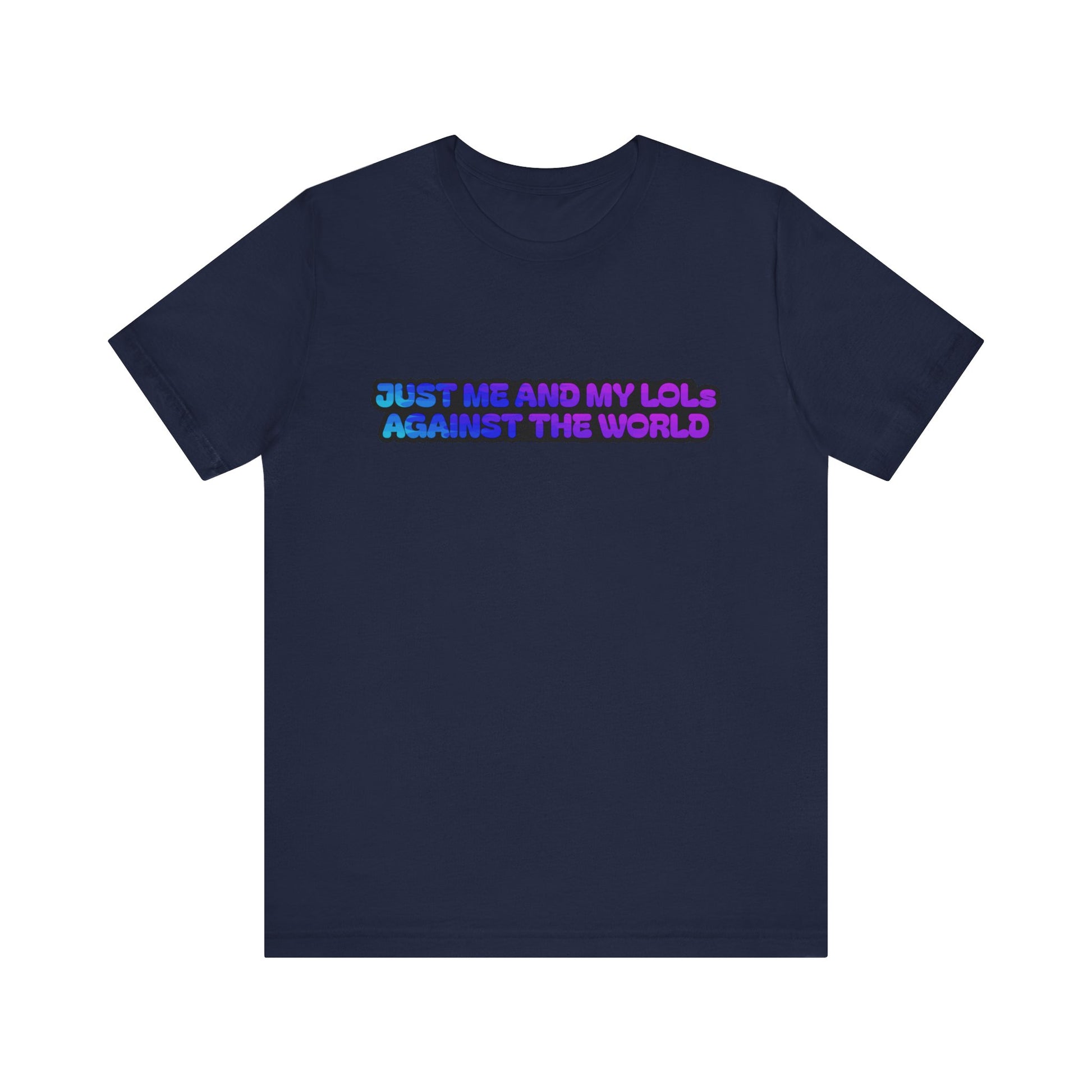 Just Me and My LOLs Against the World Tee