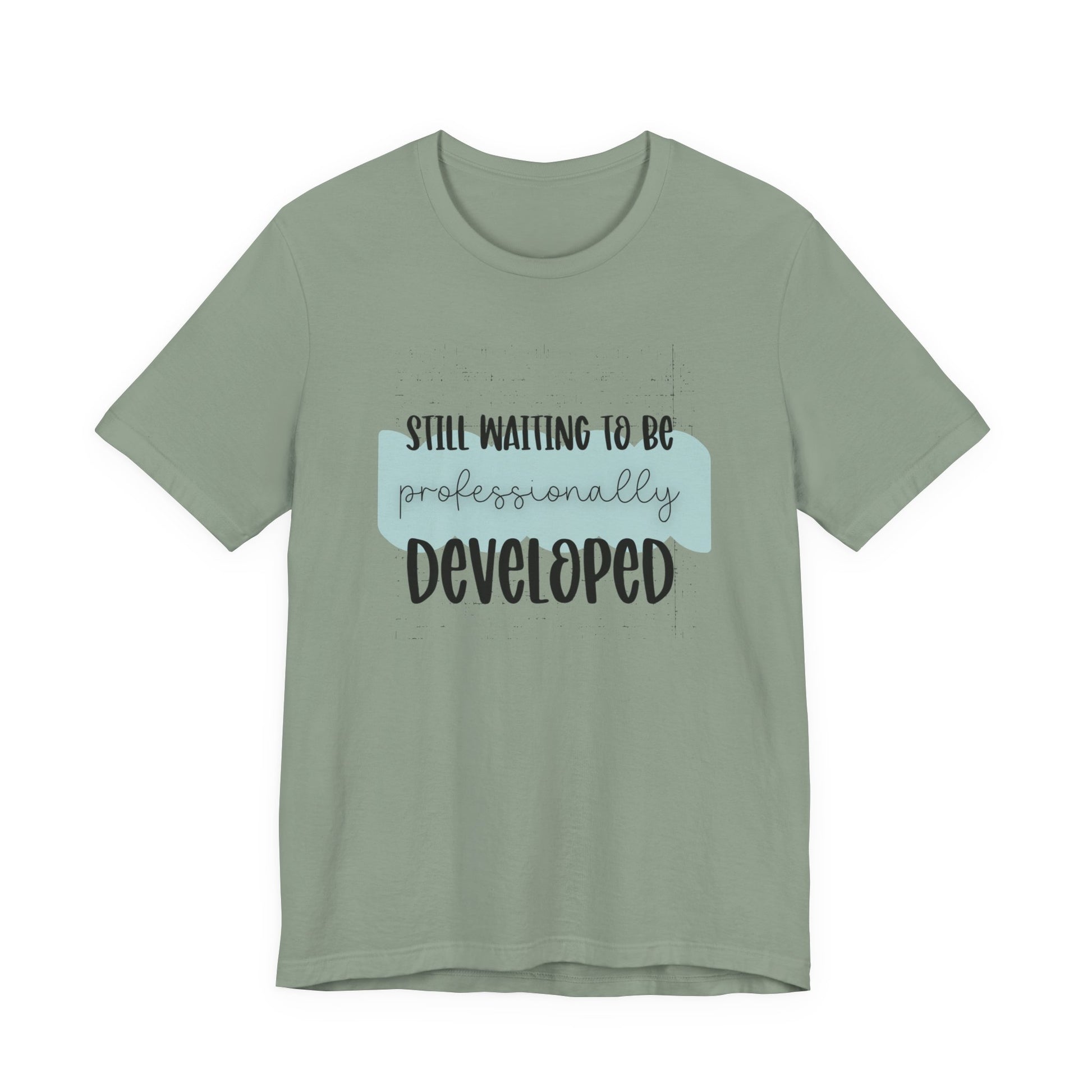 Still Waiting to Be Professionally Developed Tee