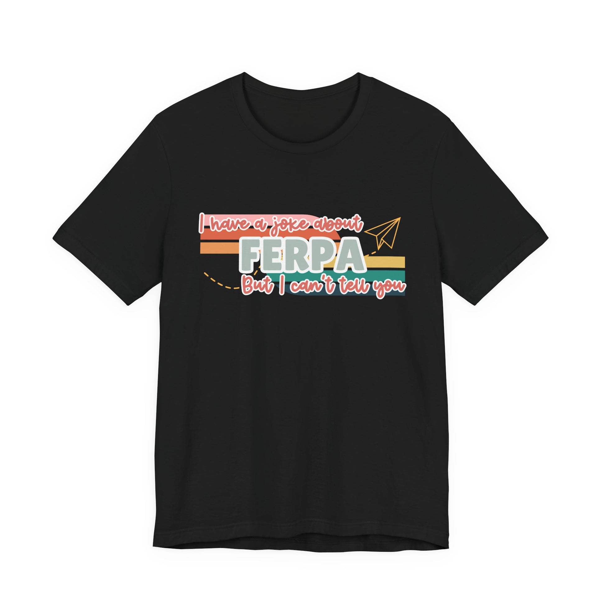 I Have a Joke About FERPA… But I Can’t Tell You Tee
