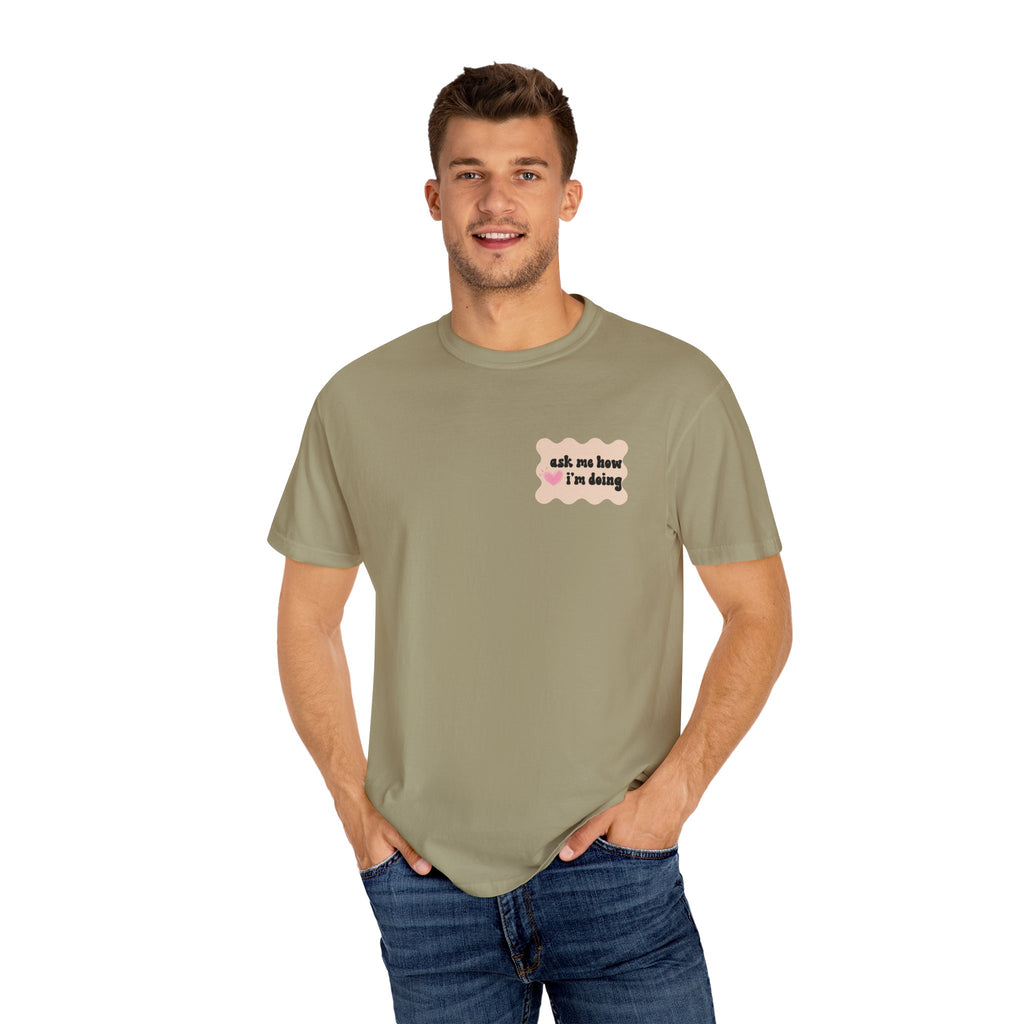 Ask Me How I'm Doing... Just Kidding Tee