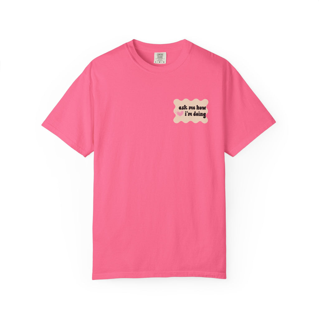 Ask Me How I'm Doing... Just Kidding Tee