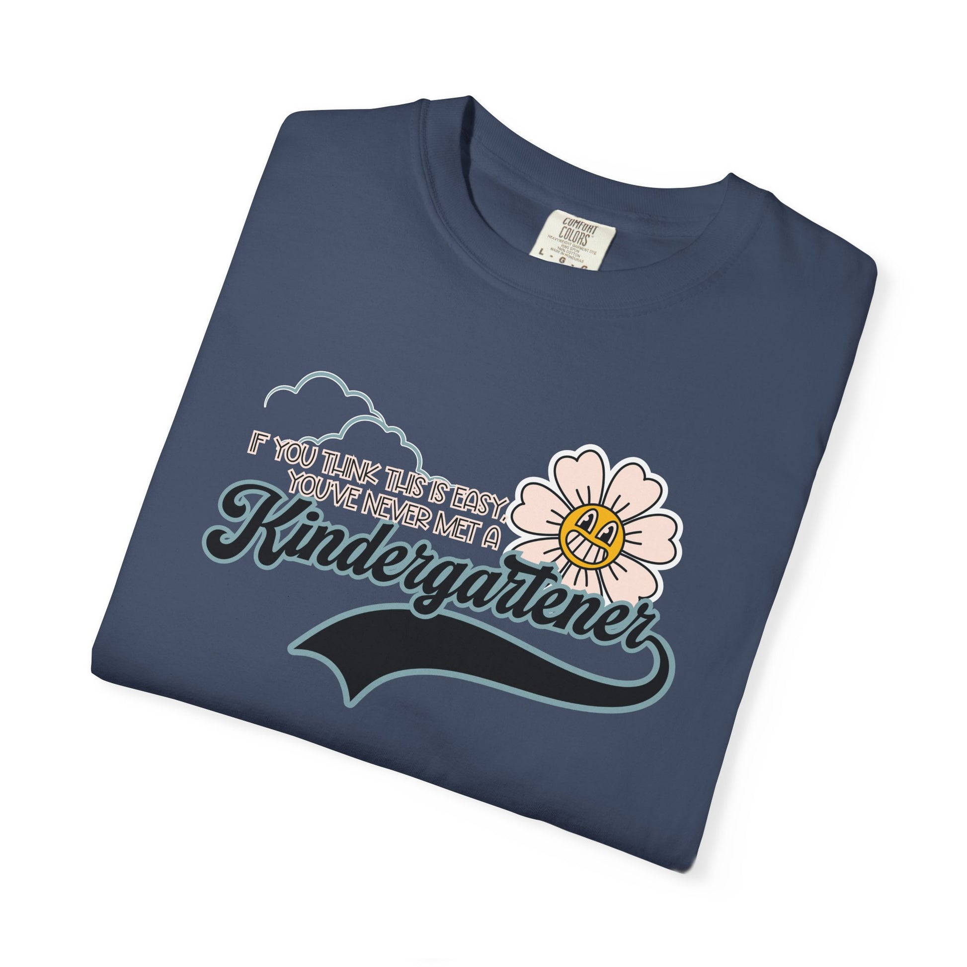 If You Think This Is Easy, You've Never Met a Kindergartener - Comfort Colors Teacher Shirt, Funny Kindergarten Tee