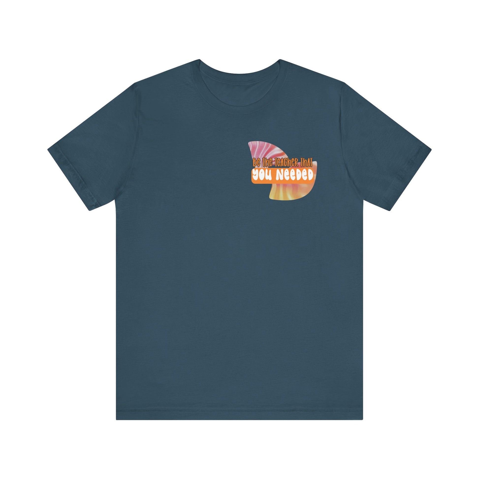 Be the Teacher You Once Needed Tee