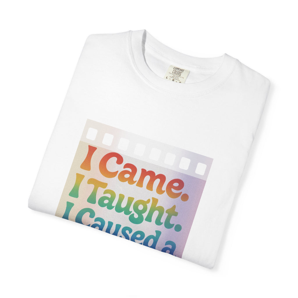 I Came. I Taught. I Caused a Revolution. Tee