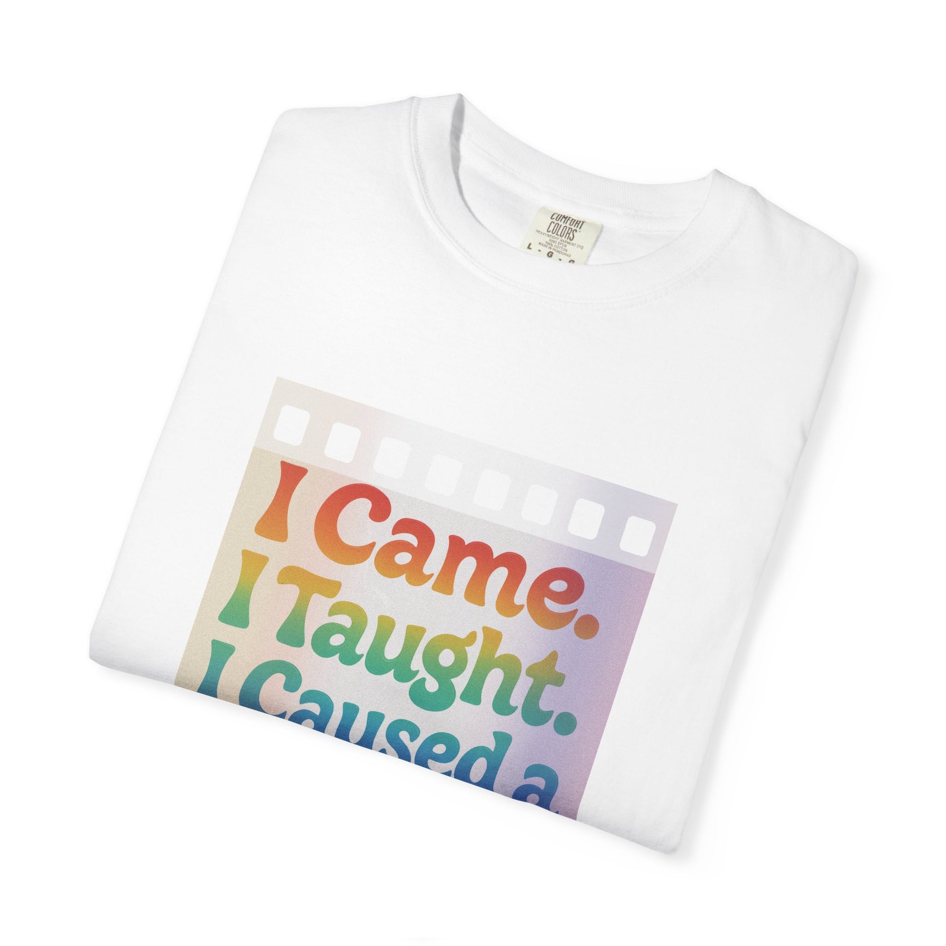 I Came. I Taught. I Caused a Revolution. Tee
