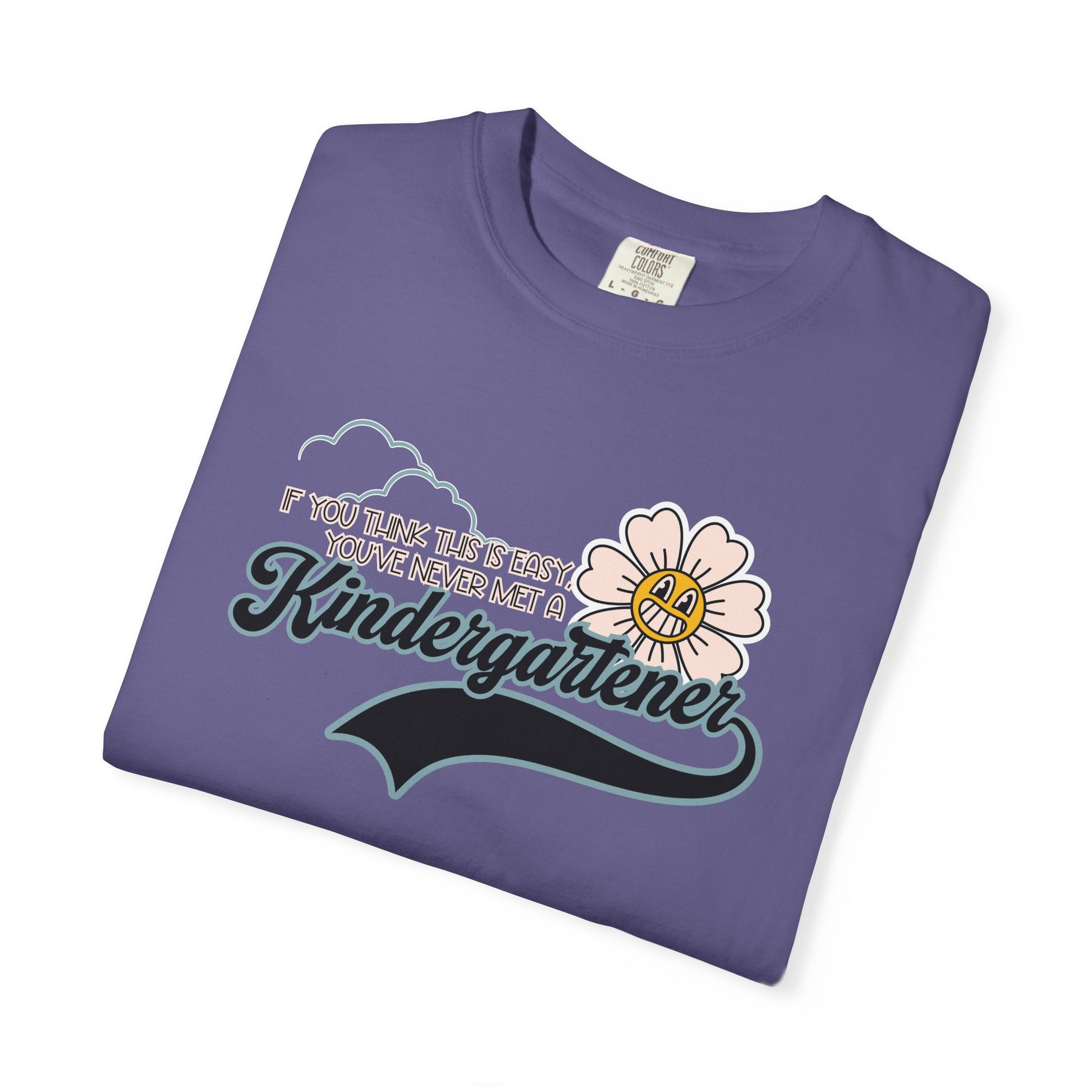 If You Think This Is Easy, You've Never Met a Kindergartener - Comfort Colors Teacher Shirt, Funny Kindergarten Tee