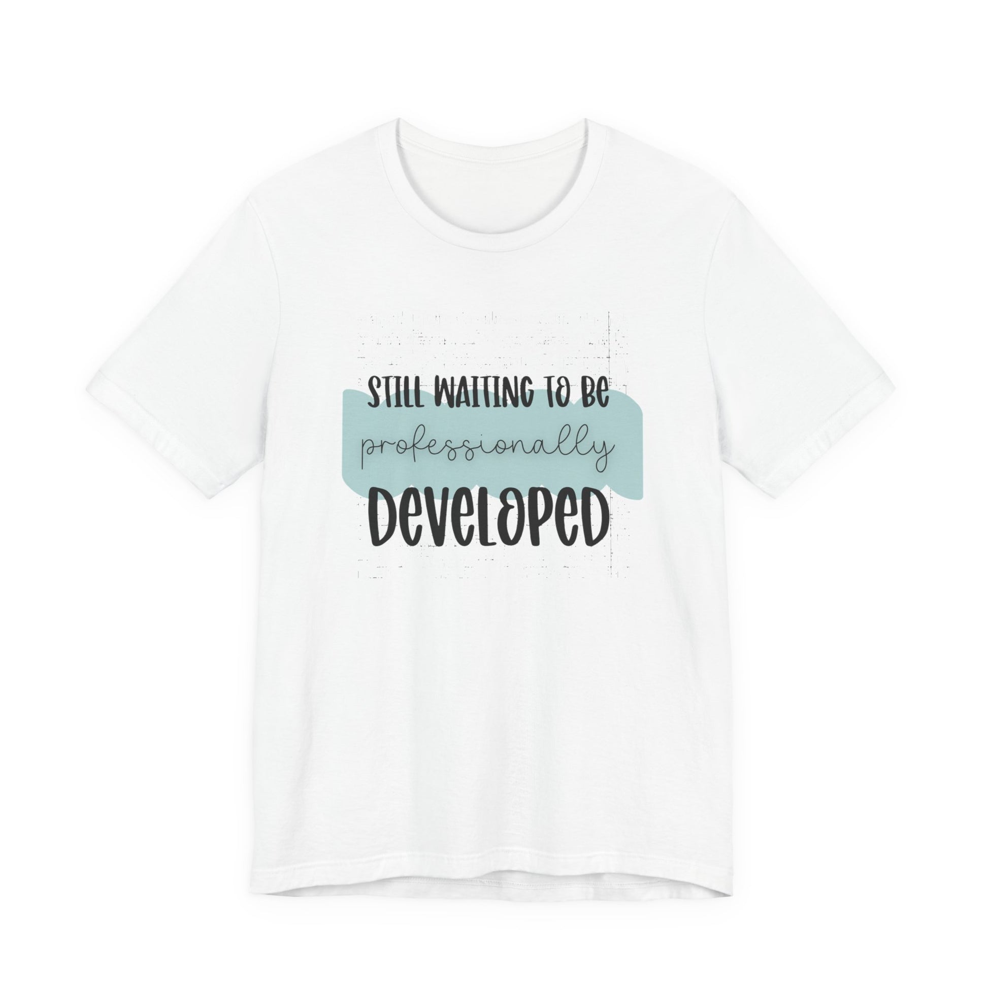 Still Waiting to Be Professionally Developed Tee