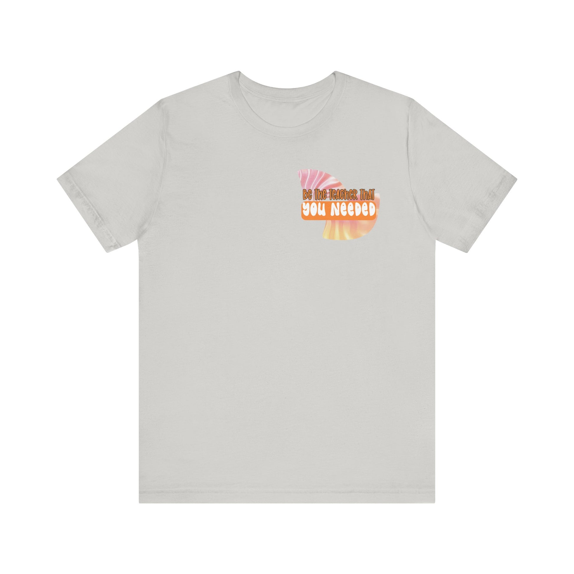 Be the Teacher You Once Needed Tee